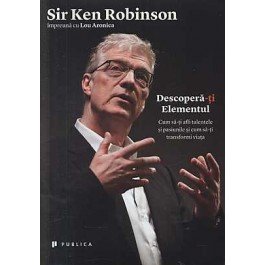 Descopera-Ti Elementul , Sir Ken Robinson - Editura Publica