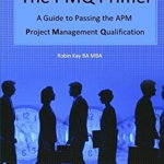 The Pmq Primer a Guide to Passing the APM Project Management Qualification