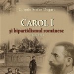 Carol I si bipartidsimul romanesc 1866-1914