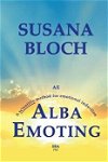 Alba Emoting: A Scientific Method for Emotional Induction, Paperback - Susana Bloch