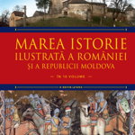 Marea istorie ilustrata a Romaniei si a Republicii Moldova. Volumul 2
