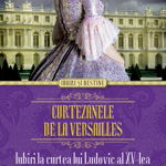 Curtezanele de la Versailles. Iubiri la curtea lui Ludovic al XV-lea, nobrand