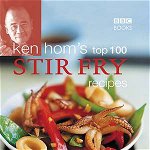 Ken Hom's Top 100 Stir-Fry Recipes: Quick and Easy Dishes for Every Occasion