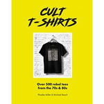 Cult T-Shirts. Over 500 rebel tees from the 70s and 80s, Hardback