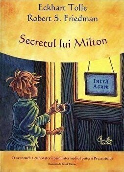 Secretul Lui Milton, Eckhart Tolle,Robert S. Friedman - Editura Curtea Veche