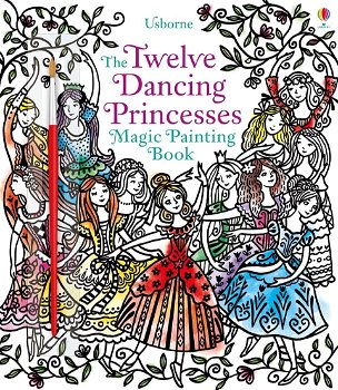 Twelve Dancing Princesses Magic Painting Book (Magic Painting Books)