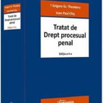 Tratat de Drept procesual penal. Editia a 4-a - Grigore Gr. Theodoru, Ioan-Paul Chis, Hamangiu