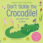 Carte senzoriala pentru copii, Usborne, Don't tickle the crocodile!, 6+ luni