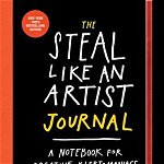 The Steal Like an Artist Journal: A Notebook for Creative Kleptomaniacs