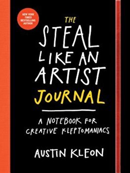 The Steal Like an Artist Journal: A Notebook for Creative Kleptomaniacs, Paperback - Austin Kleon