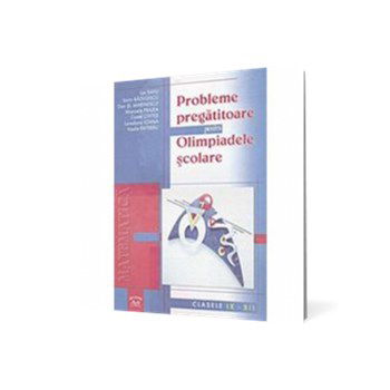 Probleme pregătitoare pentru olimpiadele şcolare cls IX-XII