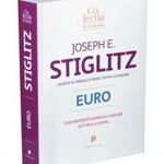 EURO. CUM AMENINTA MONEDA COMUNA VIITORUL EUROPEI JOSEPH E. STIGLITZ