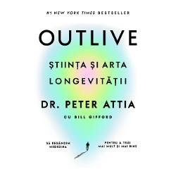 eBook Outlive. Stiinta si arta longevitatii - Peter Attia, Bill Gifford, Peter Attia, Bill Gifford