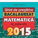 Bacalaureat 2015 matematica m1 mate-info ghid de pregatire - Ion Bucur Popescu