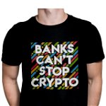 Tricou pentru barbati, Priti Global, personalizat cu mesaj amuzant, Banks can't stop crypto, PRITI GLOBAL