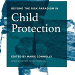 Beyond the Risk Paradigm in Child Protection: Current Debates and New Directions (Beyond the Risk Paradigm)