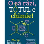 O Sa Razi, Totul E Chimie !, Dr. Mai Thi Nguyen-Kim - Editura Publica