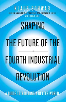 Shaping the Future of the Fourth Industrial Revolution, Klaus Schwab
