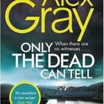 Only the Dead Can Tell, Paperback - Alex Gray