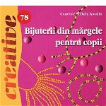 Bijuterii Din Margele Pentru Copii - Idei Creative 78, Ganevne Szekely Katalin - Editura Casa