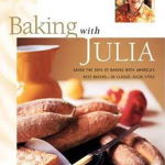 Baking with Julia: Sift, Knead, Flute, Flour, and Savor... - Julia Child, Julia Child