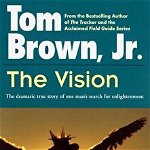 The Vision: The Dramatic True Story of One Man's Search for Enlightenment, Paperback - Tom Brown