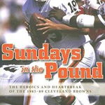 Sundays in the Pound: The Heroics and Heartbreak of the 1985-89 Cleveland Browns