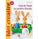 Ouă de Paşti cu motive florale. Idei creative 89 - Paperback - Pia Pedevilla - Casa, 