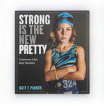 Strong Is the New Pretty A Celebration of Girls Being Themselves