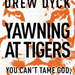 Yawning at Tigers: You Can't Tame God