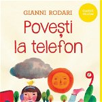 Povesti La Telefon, Gianni Rodari - Editura Art