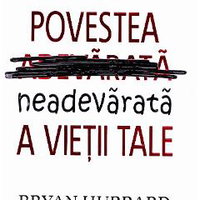 Povestea neadevărată a vieţii tale - Paperback brosat - Bryan Hubbard - Act și Politon, 