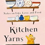 Kitchen Yarns Notes on Life Love and Food 9780393249507