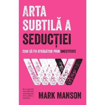 Arta subtila a seductiei - Mark Manson, editura Lifestyle