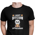 Tricou pentru mineri, Priti Global, personalizat cu mesaj amuzant, I accept bitcoin conversations, PRITI GLOBAL