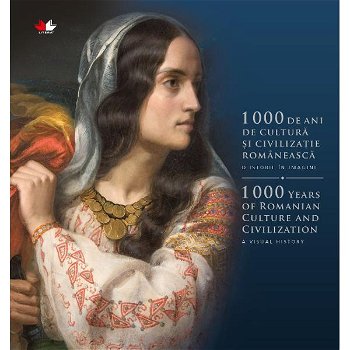 1000 de ani de cultura si civilizatie romaneasca. O istorie in imagini (editie bilingva)