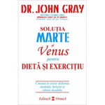 Soluția Marte şi Venus pentru dietă şi exerciţiu - Paperback brosat - John Gray - Vremea, 