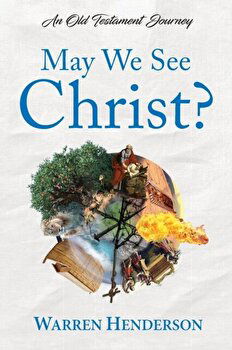 May We See Christ? - An Old Testament Journey, Paperback - Warren Henderson