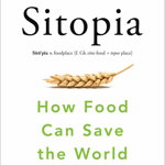 Sitopia: How Food Can Save The World - Carolyn Steel