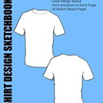 Fashion Design Sketchbook: T-Shirt Design Figures: Design Templates for T-Shirt Designers
