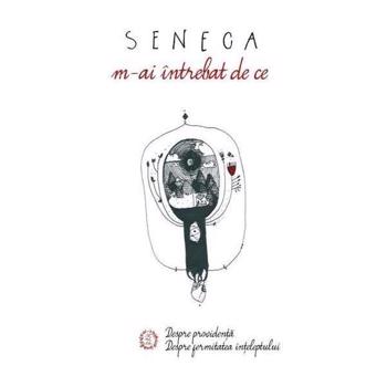 M-ai intrebat de ce - Seneca, editura Seneca