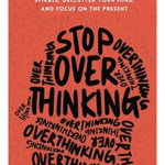 Stop Overthinking: 23 Techniques to Relieve Stress