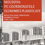 Moldova pe coordonatele economiei planificate. Industrializare, urbanizare, inginerii sociale, 1944-1965 - Alexandru D. Aioanei, Cetatea de Scaun