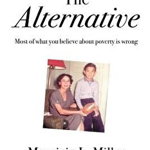 The Alternative: Most of What You Believe about Poverty Is Wrong