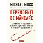Dependenti de mancare - Michael Moss, editia 2022