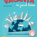 Vacanta in jurul lumii. Limba si literatura romana pentru clasa a VI-a, 