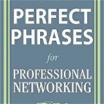 Perfect Phrases for Professional Networking: Hundreds of Ready-to-Use Phrases for Meeting and Keeping Helpful Contacts – Everywhere You Go (Perfect Phrases Series)