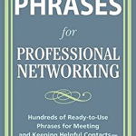 Perfect Phrases for Professional Networking: Hundreds of Ready-to-Use Phrases for Meeting and Keeping Helpful Contacts – Everywhere You Go (Perfect Phrases Series)
