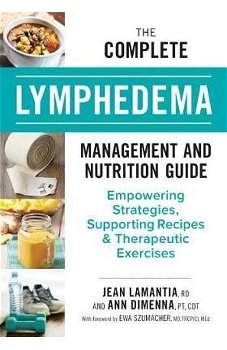 The Complete Lymphedema Management and Nutrition Guide: Empowering Strategies, Supporting Recipes and Therapeutic Exercises de Jean Lamantia