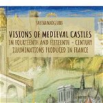 Visions of medieval castles in Fourteenth and fifteenth - century illuminations produced in France - Sabina Madgearu, Cetatea de Scaun